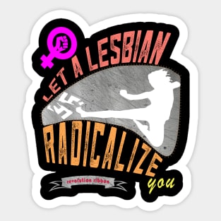 Let a lesbian radicalize you Sticker